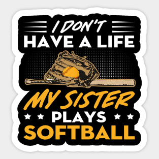 I Dont Have A Life My Sister Plays Softball Funny 2 Sticker